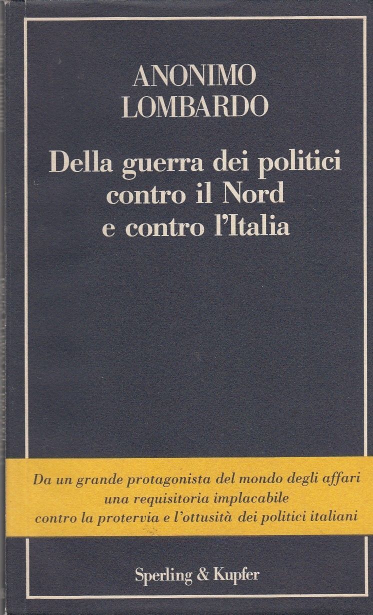 Della Guerra Dei Politici Contro Il Nord E Contro L'Italia - Anonimo Lombardo