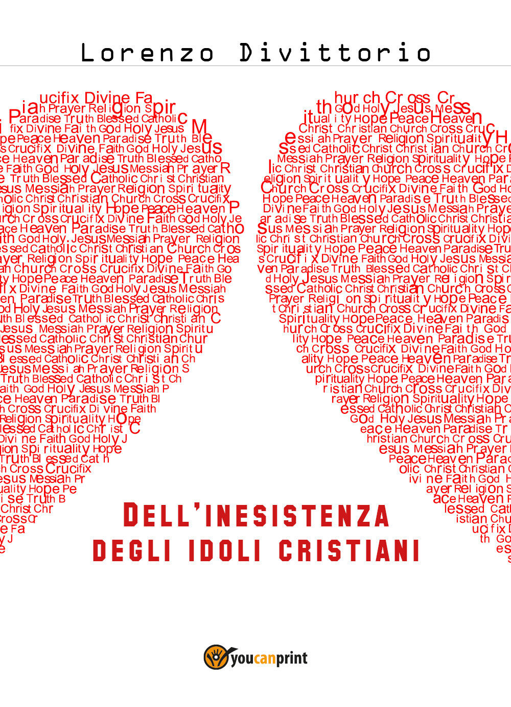 DelL'inesistenza degli idoli cristiani: Ges?  di Lorenzo Divittorio,  2018