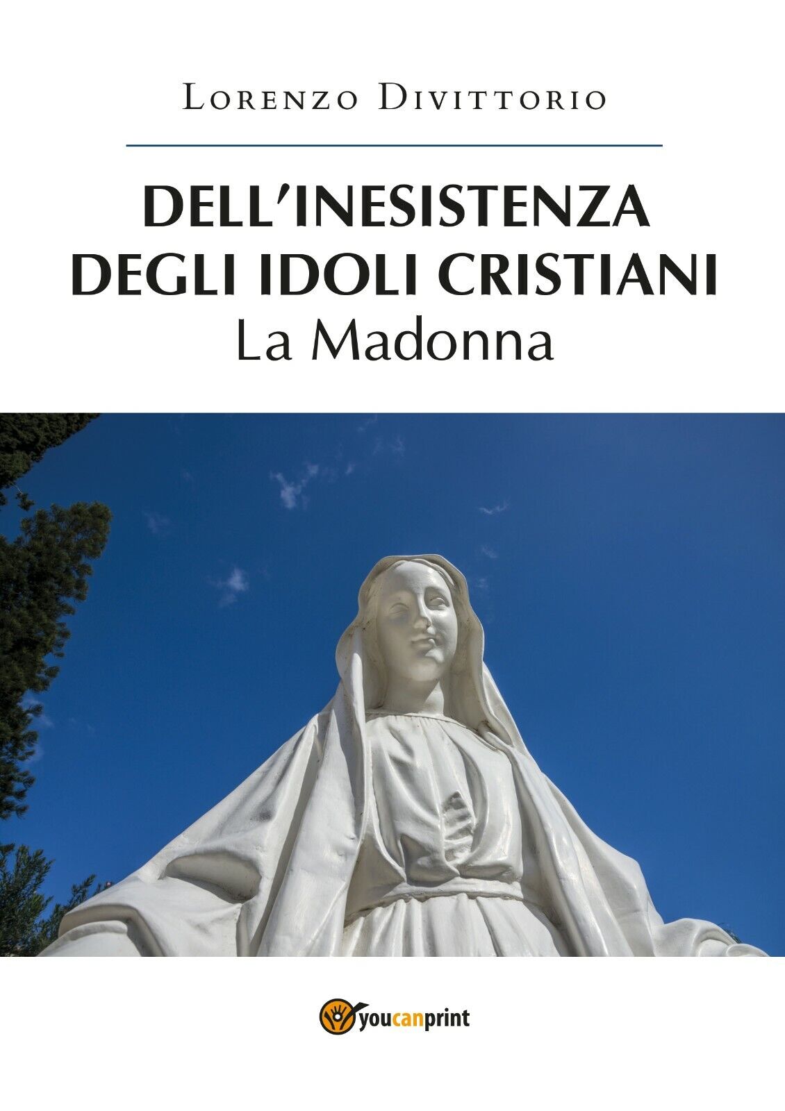 DelL'inesistenza degli idoli cristiani: la Madonna  di Lorenzo Divittorio,  2019