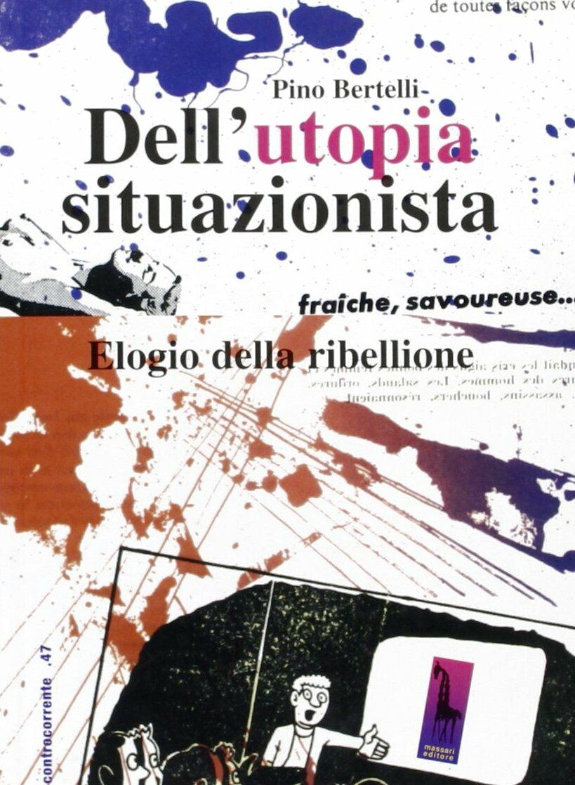 DelL'utopia situazionista elogio della ribellione di Pino Bertelli,  2007,  Mass