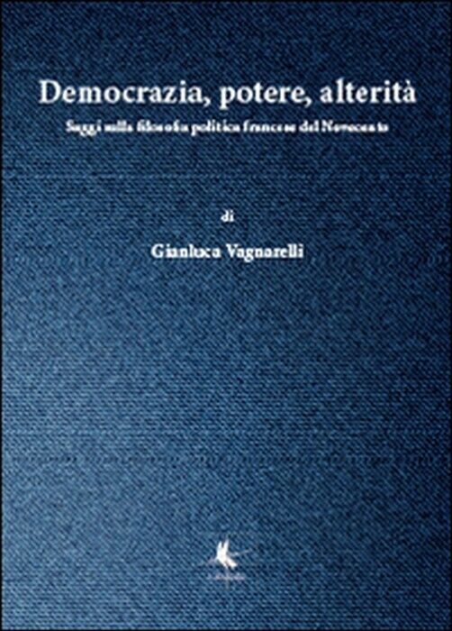 Democrazia, potere, alterit? - Gianluca Vagnarelli,  2014,  Libellula Edizioni