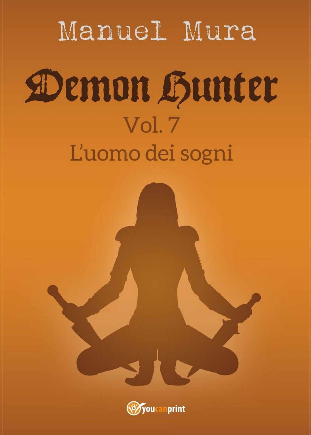 Demon Hunter vol.7 - L'uomo dei sogni  di Manuel Mura,  2017,  Youcanprint