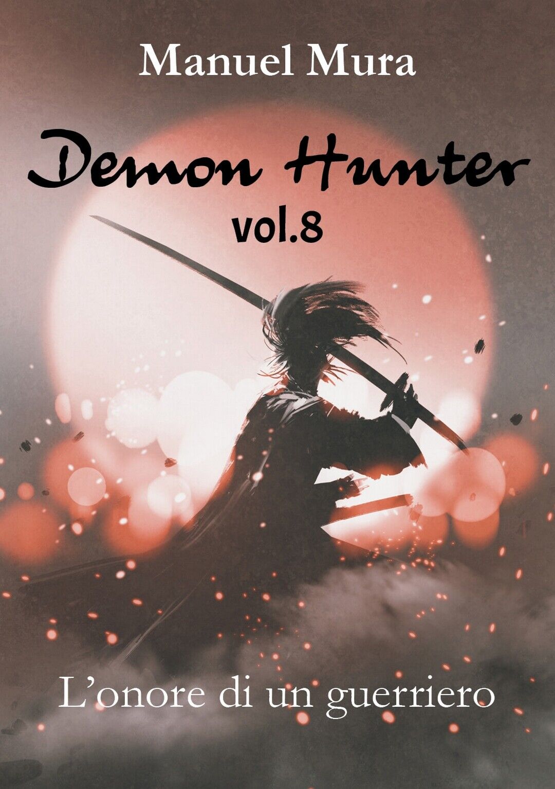 Demon Hunter vol.8 - L'onore di un guerriero, Manuel Mura,  2018,  Youcanprint