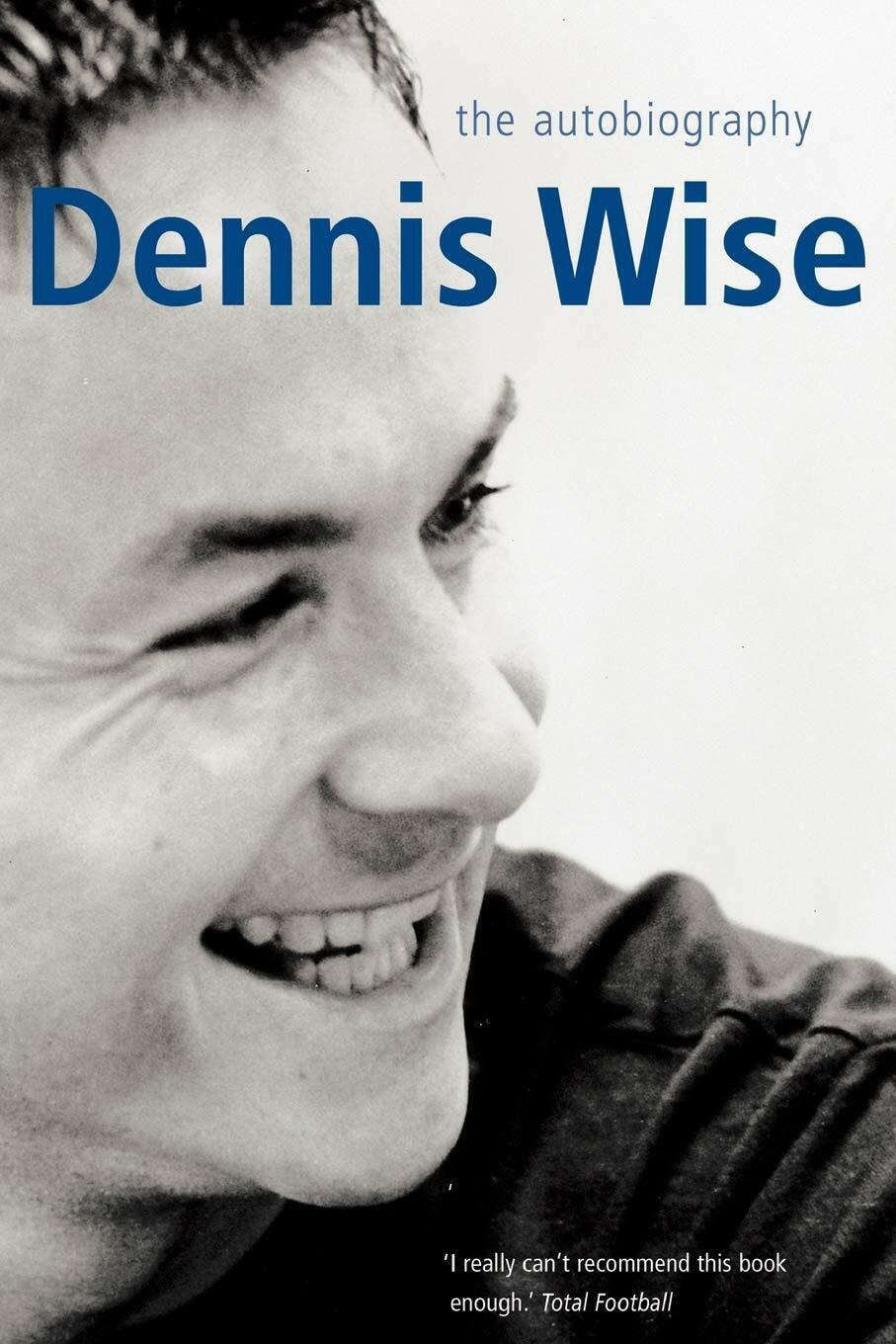 Dennis Wise - Dennis Wise -  Pan Macmillan, 2012