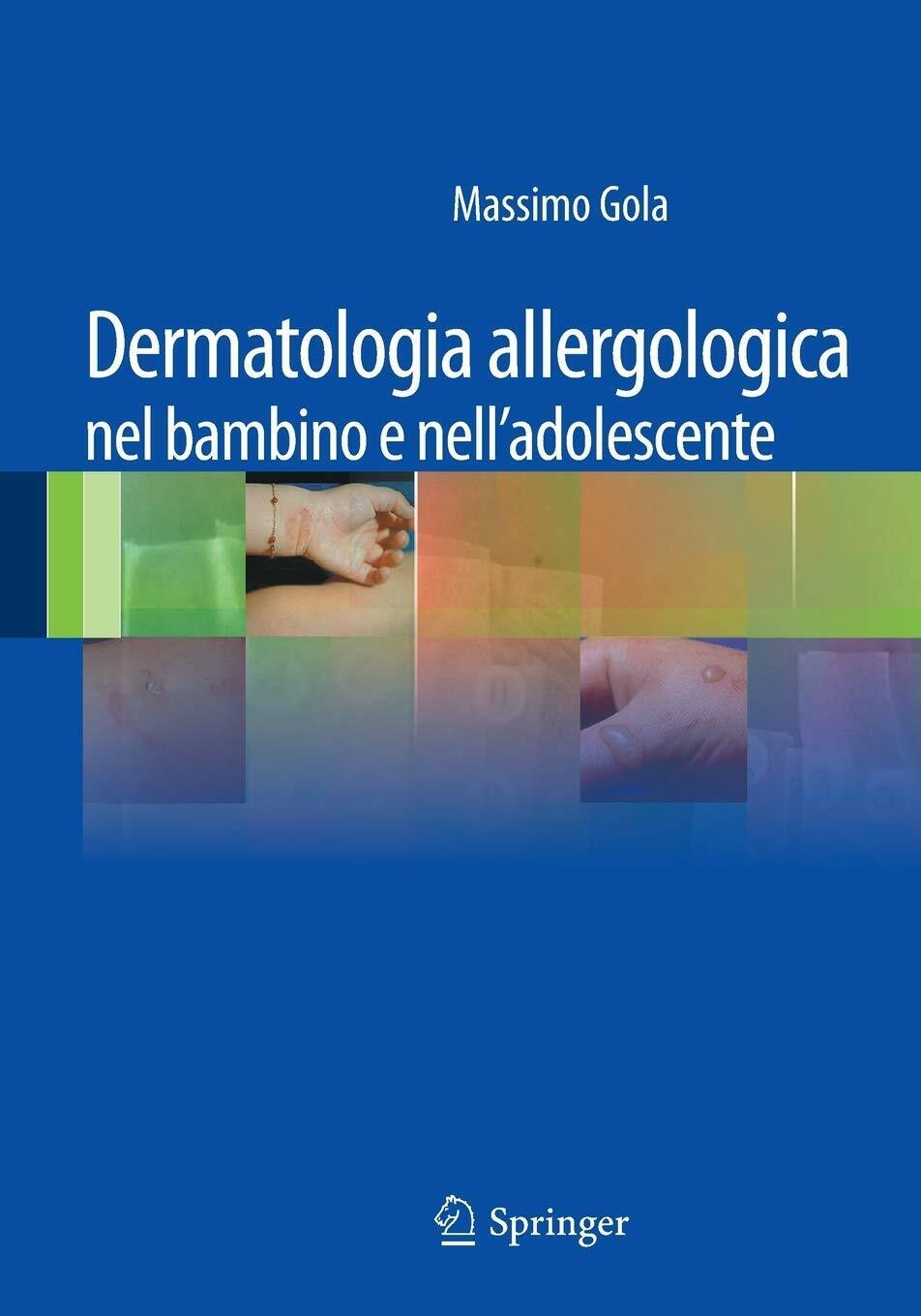 Dermatologia allergologica nel bambino e nell'adolescente - M. Gola - 2011