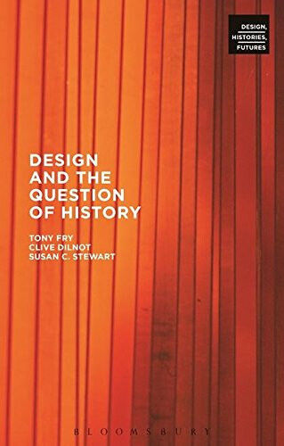 Design and the Question of History - Tony Fry, Clive Dilnot - 2015
