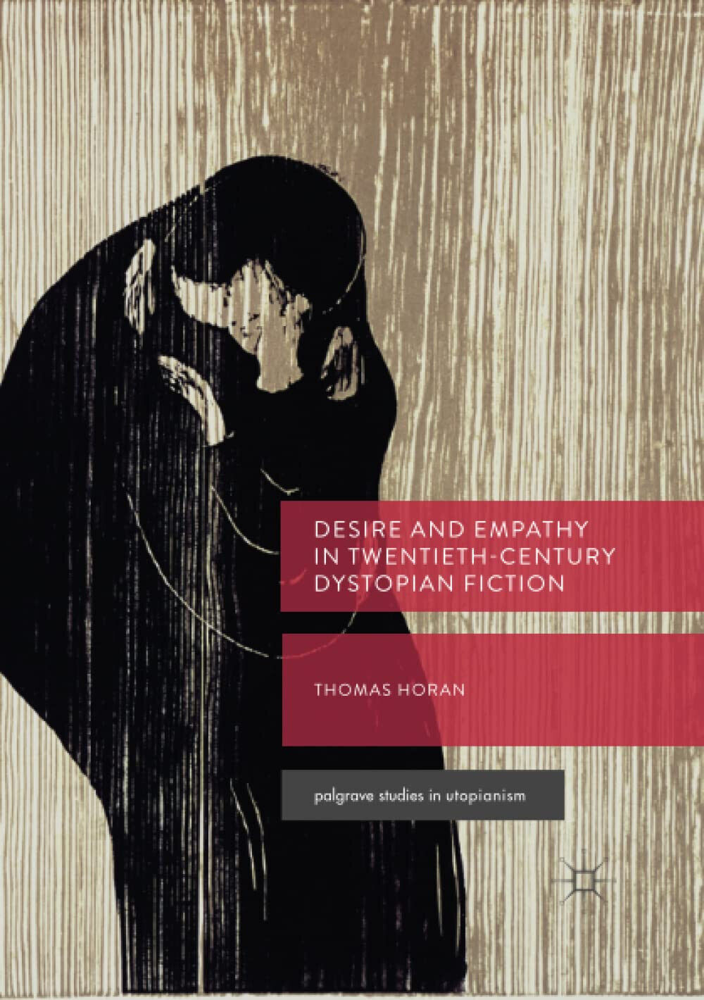 Desire and Empathy in Twentieth-Century Dystopian Fiction - Thomas Horan - 2019