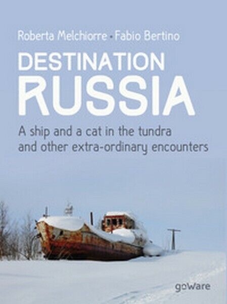 Destinazione Russia. Una nave e un gatto nella tundra e altri incontri  - ER