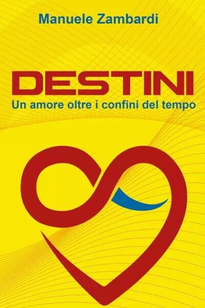 Destini. Un amore oltre i confini del tempo di Manuele Zambardi, 2023, Youcan