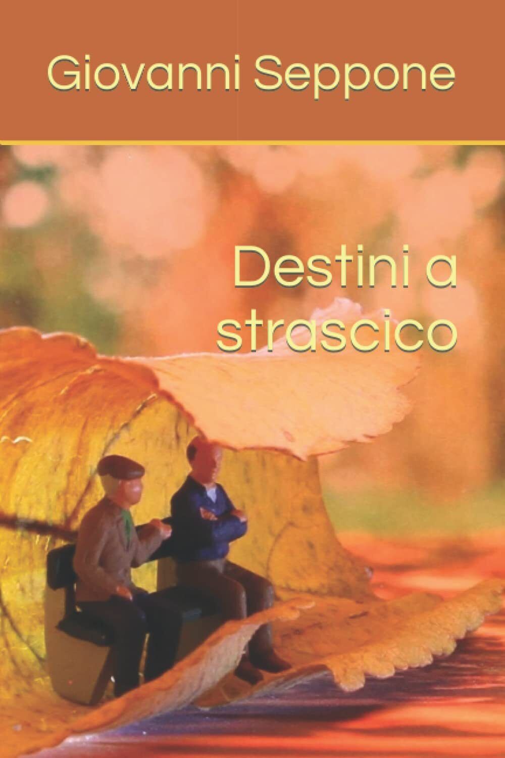 Destini a strascico - Giovanni Seppone - Independently published, 2021
