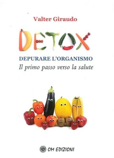 Detox. Depurare L'organismo, di Valter Giraudo,  2019,  Om Edizioni - ER