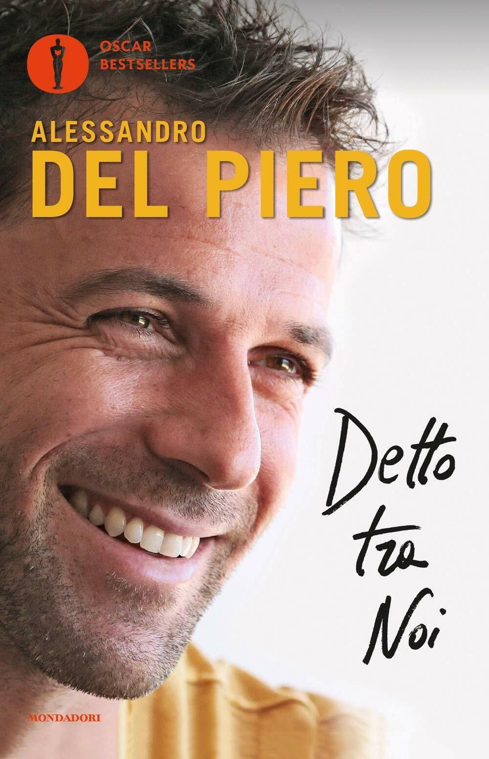 Detto tra noi - Alessandro Del Piero - mondadori, 2018