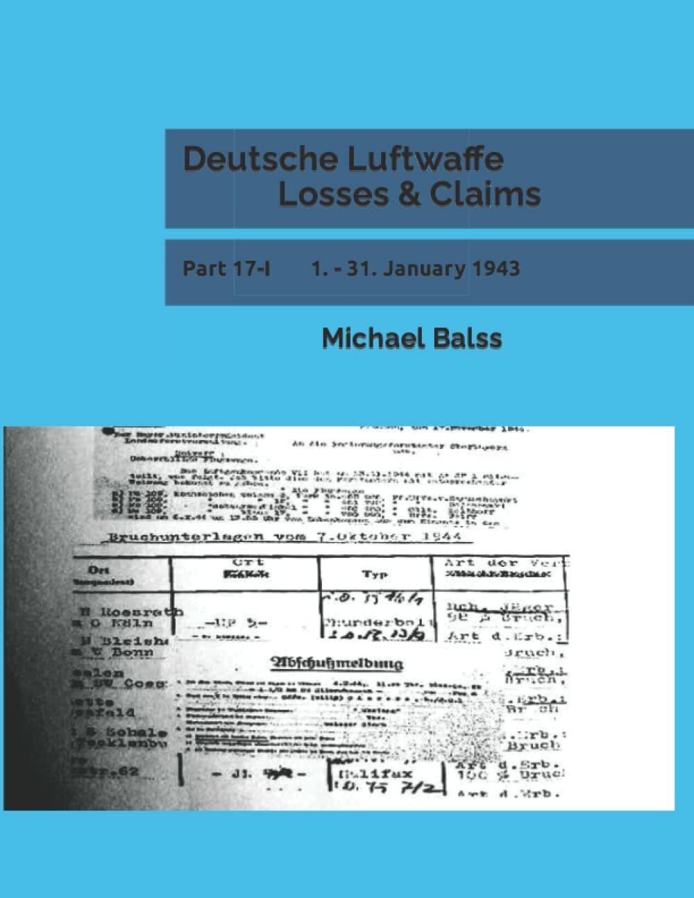 Deutsche Luftwaffe Losses & Claims: Part 17-I 1. - 31. January 1943 di Michael B
