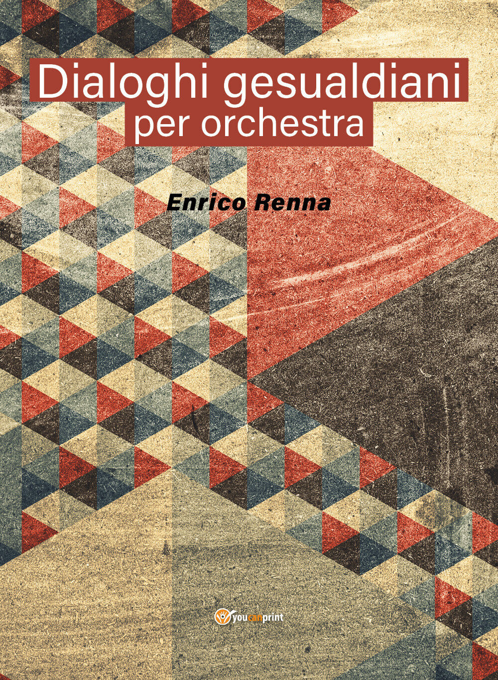 Dialoghi gesualdiani per orchestra di Enrico Renna,  2021,  Youcanprint