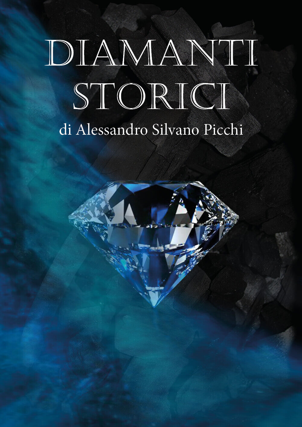 Diamanti storici, di Alessandro Silvano Picchi,  2019,  Youcanprint - ER