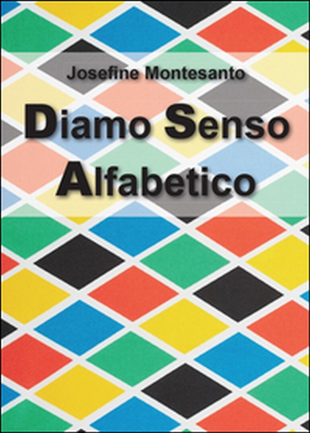 Diamo senso alfabetico, di Josefine Montesanto,  2015,  Youcanprint