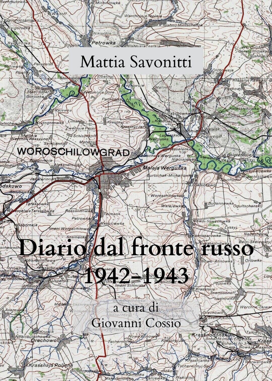 Diario di Mattia Savonitti dal fronte russo (1942-43), Giovanni Cossio,  2020