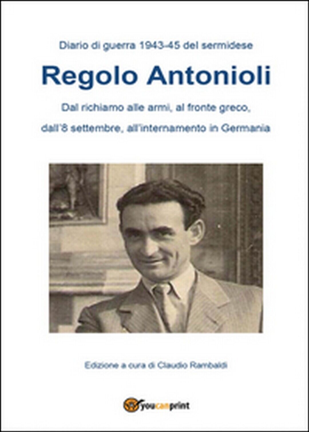Diario di guerra (1943-45) del sermidese Regolo Antonioli  di Claudio Rambaldi