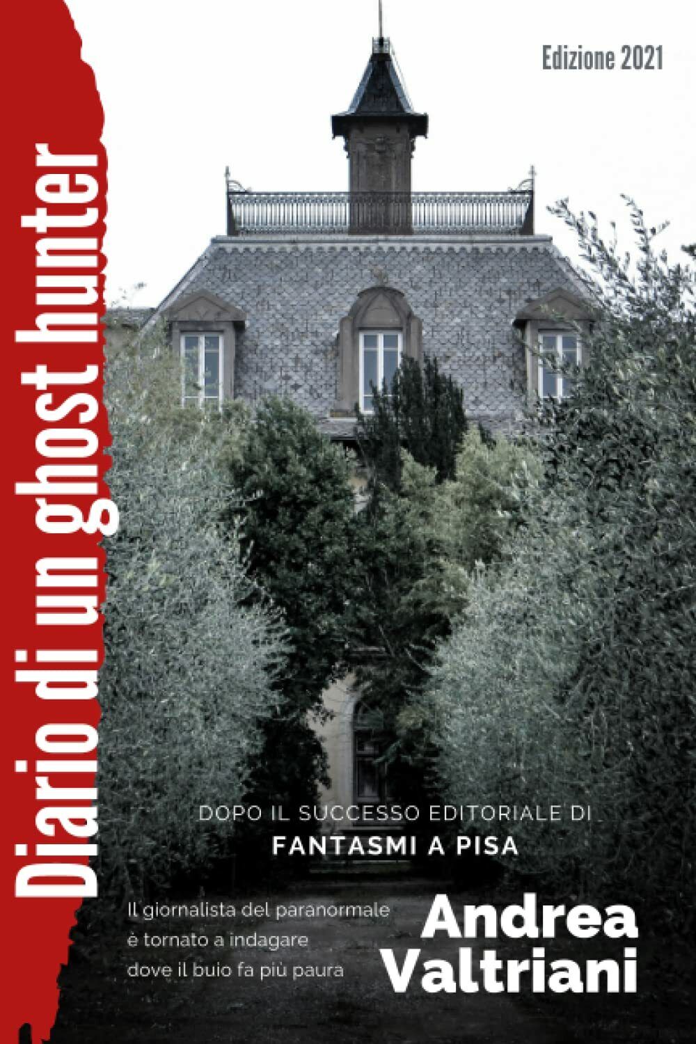 Diario di un ghost hunter: Fantasmi a Pisa - edizione 2021 di Andrea Valtriani,