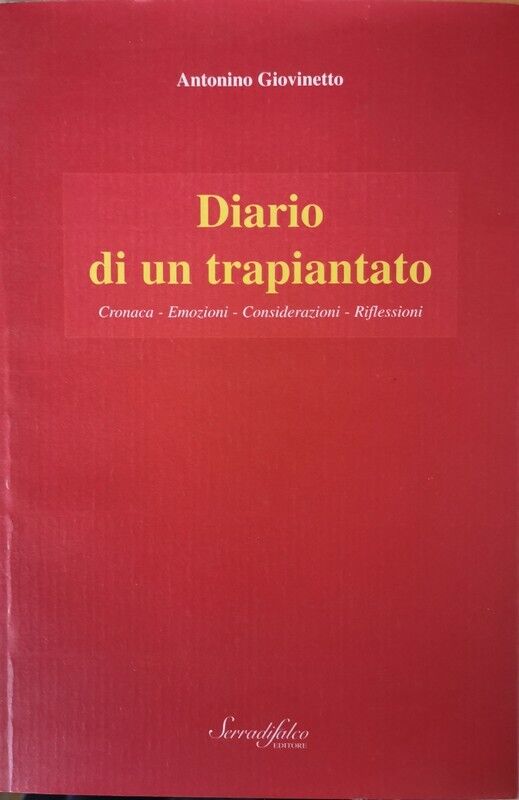 Diario di un trapiantato  di Antonio Giovinetto,  2007,  Serradifalco Edit  - ER