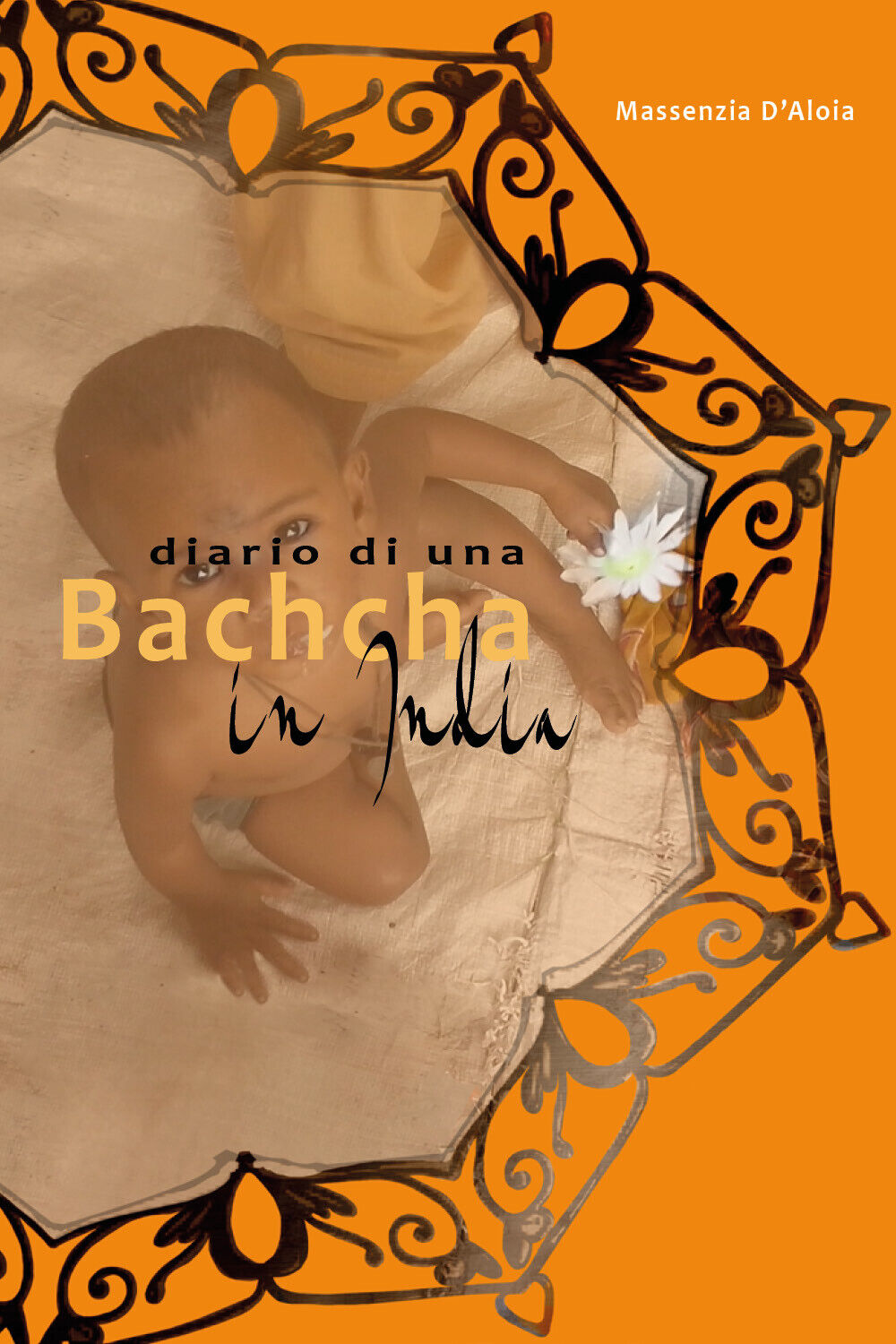Diario di una Bachcha. In India di Massenzia d'Aloia,  2021,  Youcanprint