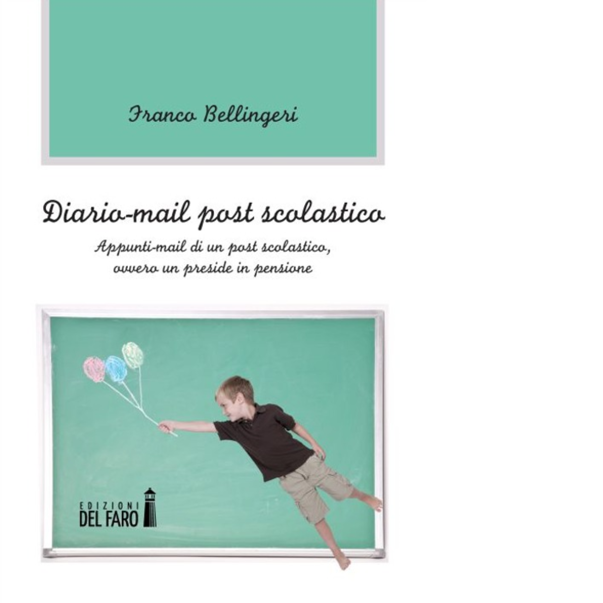 Diario-mail post scolastico di Bellingeri Franco - Edizioni Del Faro, 2013
