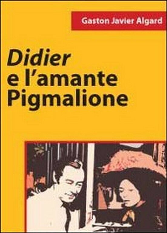 Didier e L'amante pigmalione  di Gaston Javier Algard,  2011,  Youcanprint