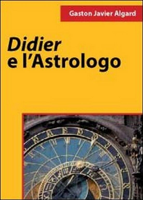 Didier e L'astrologo  di Gaston Javier Algard,  2011,  Youcanprint
