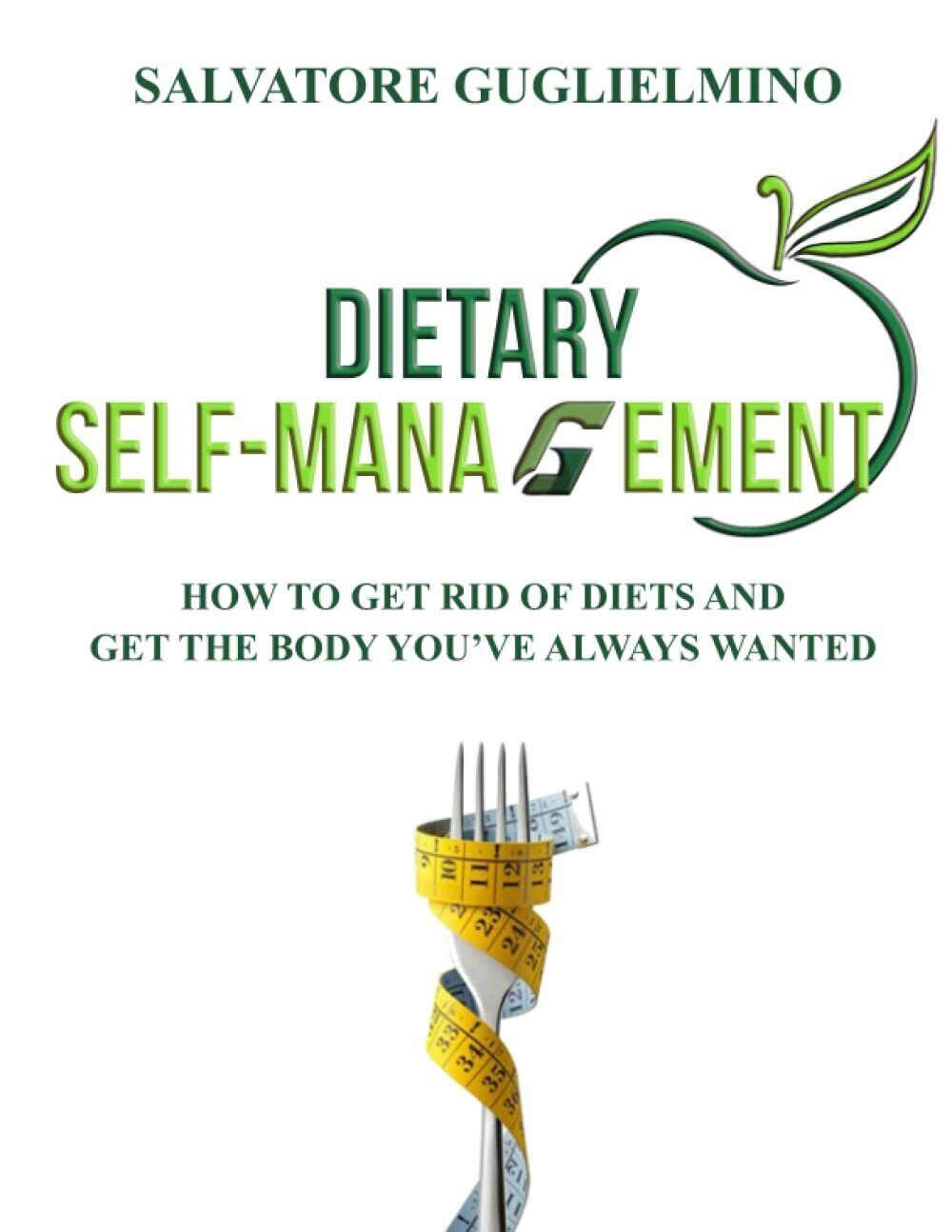 Dietary self-management: How to get rid of diets and get the body you?ve always 