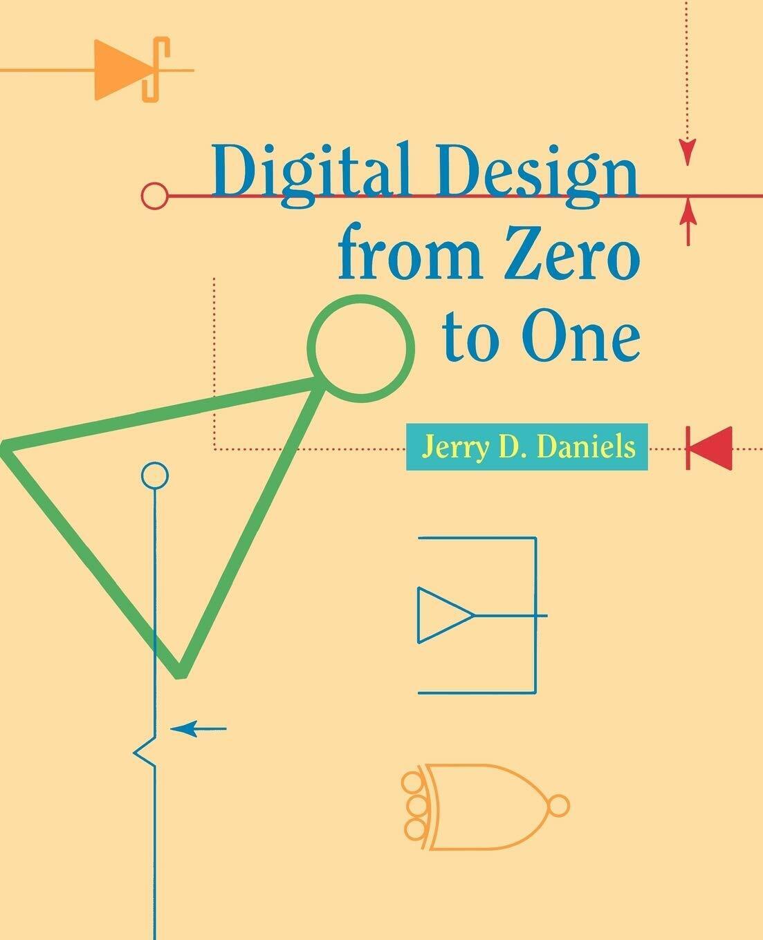 Digital Design from Zero to One -  J. Daniels, Jerry Daniels, Daniel - 1996