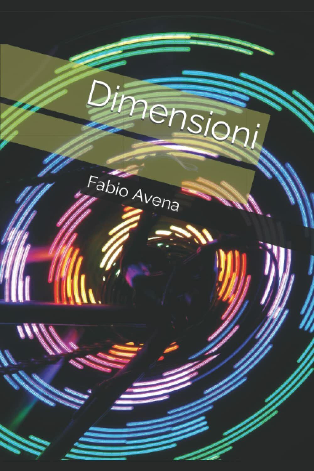  Dimensioni di Fabio Avena,  2021,  Indipendently Published