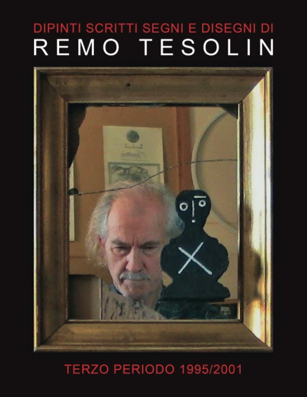 Dipinti Scritti Segni e Disegni di Remo Tesolin: Terzo Periodo 1995/2001 di Remo
