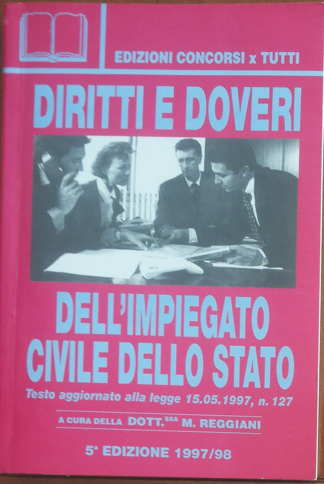 Diritti e doveri dell'impiegato civile dello Stato - Concorsi per Tutti,1998 - A