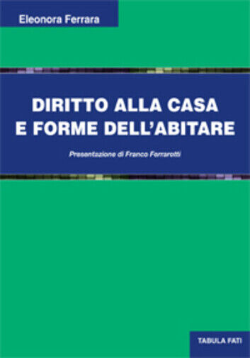 Diritto alla casa e forme delL'abitare di Eleonora Ferrara, 2014, Tabula Fati