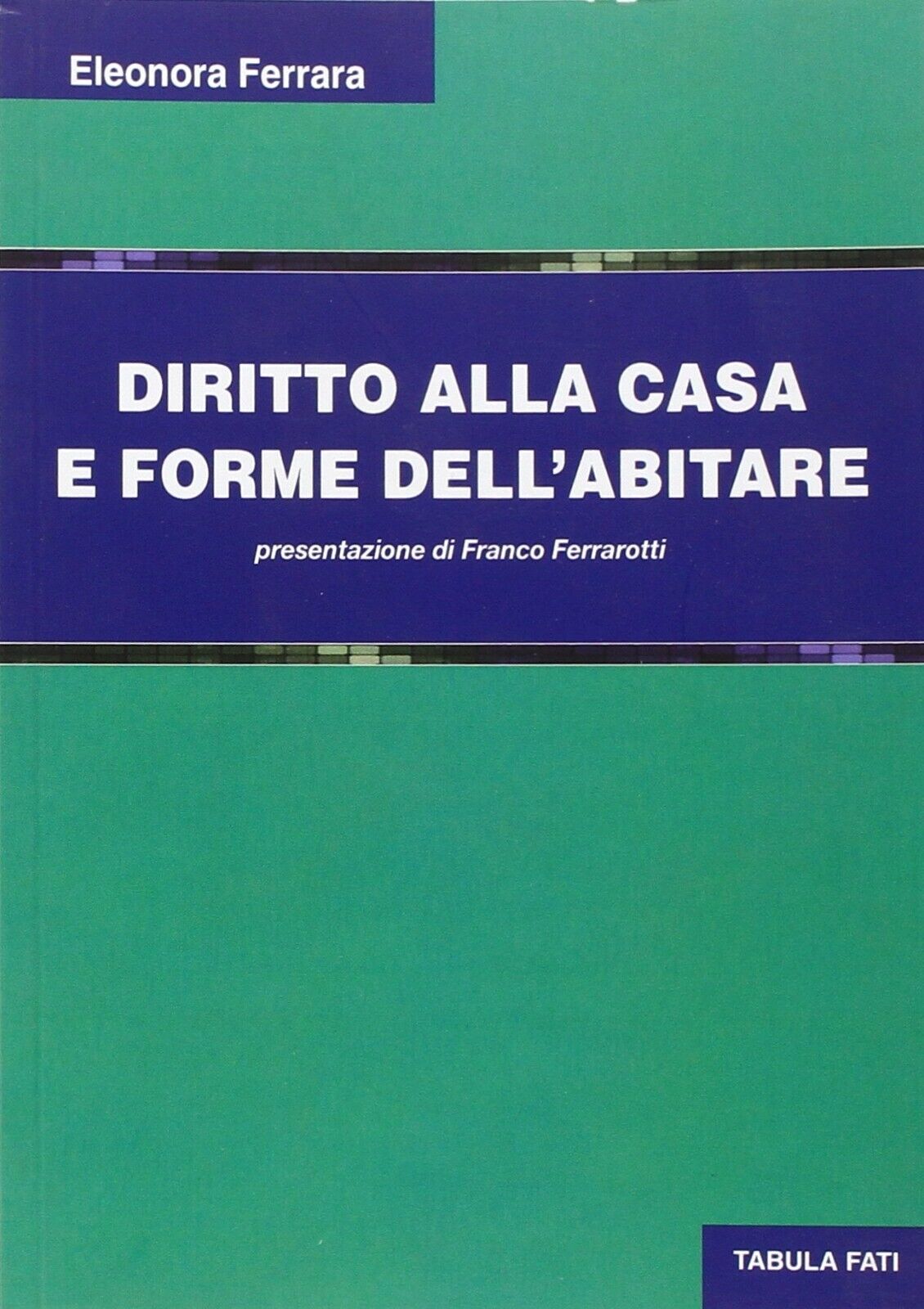 Diritto alla casa e forme delL'abitare di Eleonora Ferrara, 2014, Tabula Fati