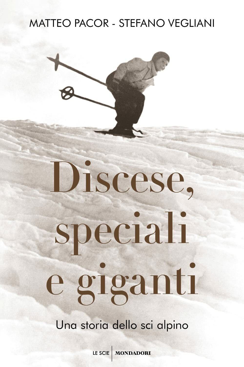 Discese, speciali e giganti - Matteo Pacor, Stefano Vegliani - Mondadori, 2022 