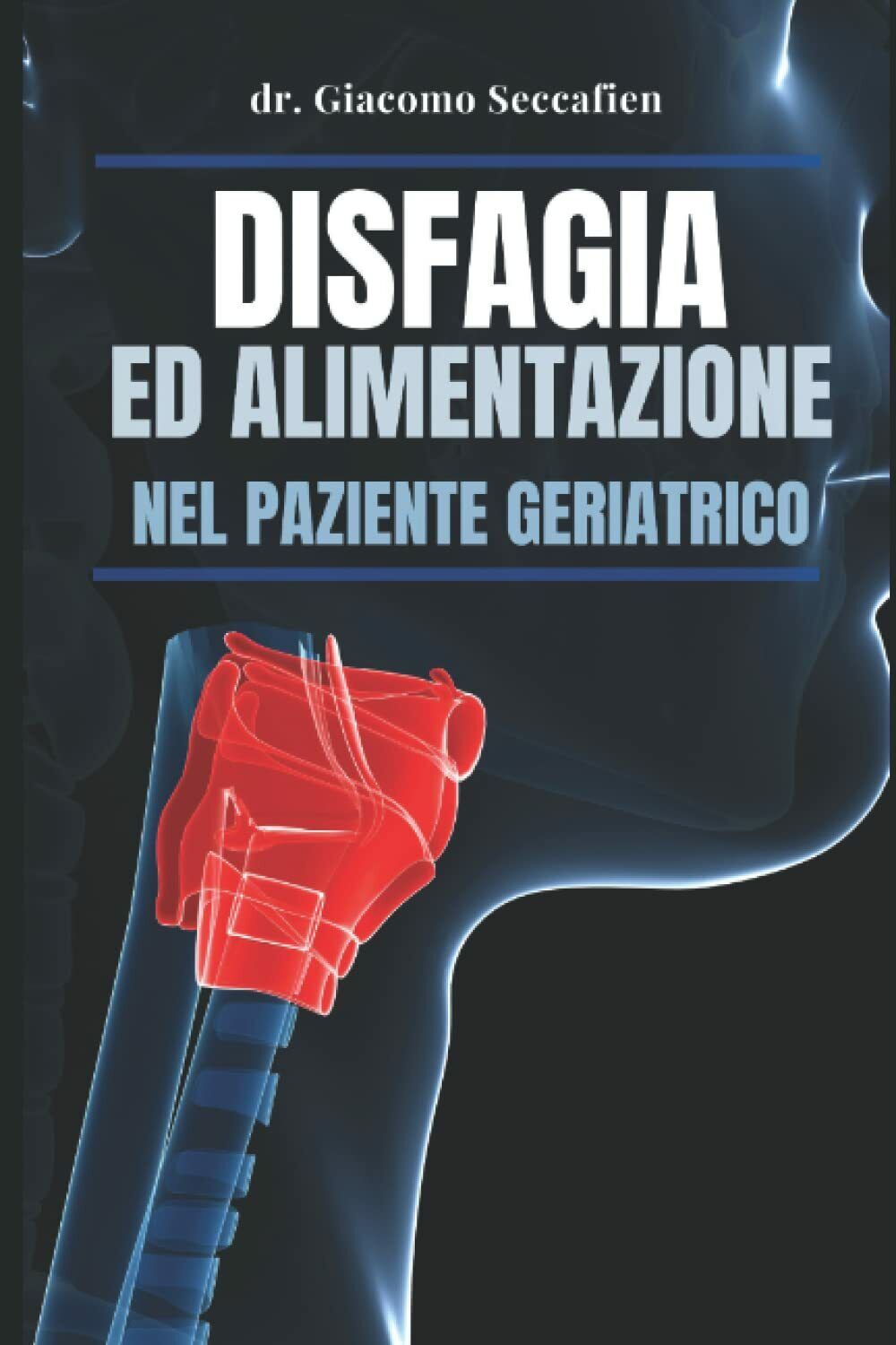 Disfagia ed alimentazione nel paziente geriatrico di Dr Giacomo Seccafien,  2022