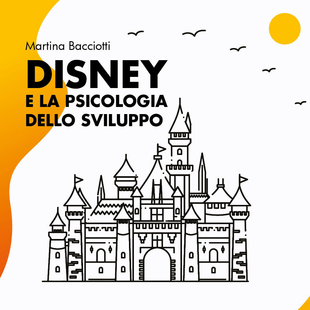 Disney e la psicologia dello sviluppo di Martina Bacciotti,  2021,  Youcanprint