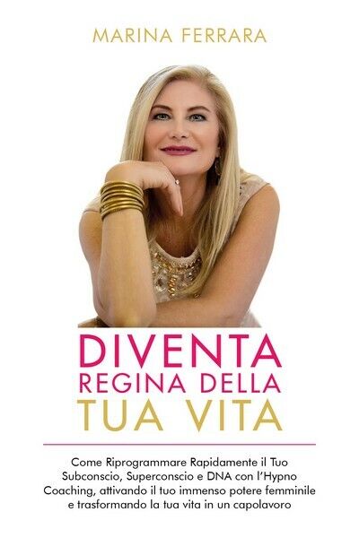 Diventa Regina della Tua Vita, Marina Ferrara,  2019,  Youcanprint - ER