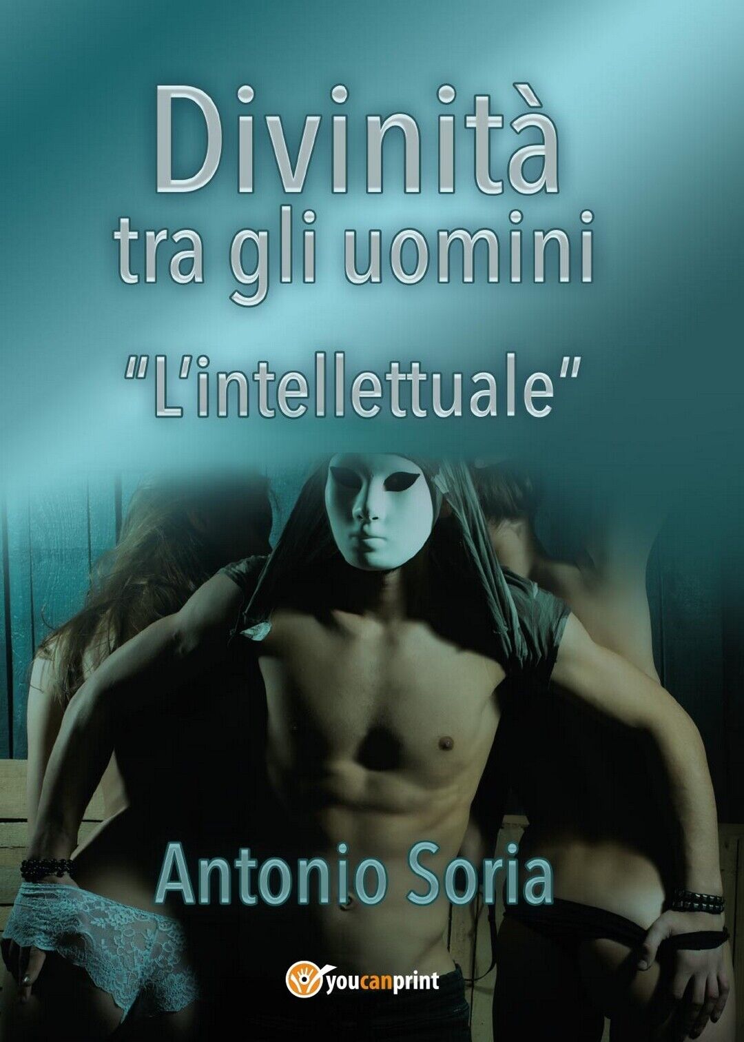 Divinit? tra gli uomini ?L'intellettuale? (Pocket Edition)  di Antonio Soria