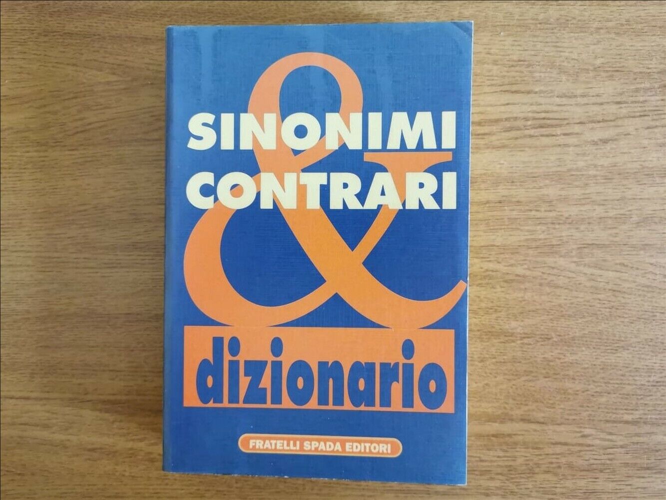 Dizionario dei sinonimi & contrari - AA. VV. - Fratelli Spada - 1997 - AR