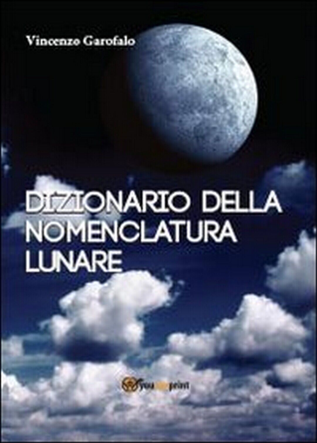 Dizionario della nomenclatura lunare  di Vincenzo Garofalo,  2013,  Youcanprint libro usato