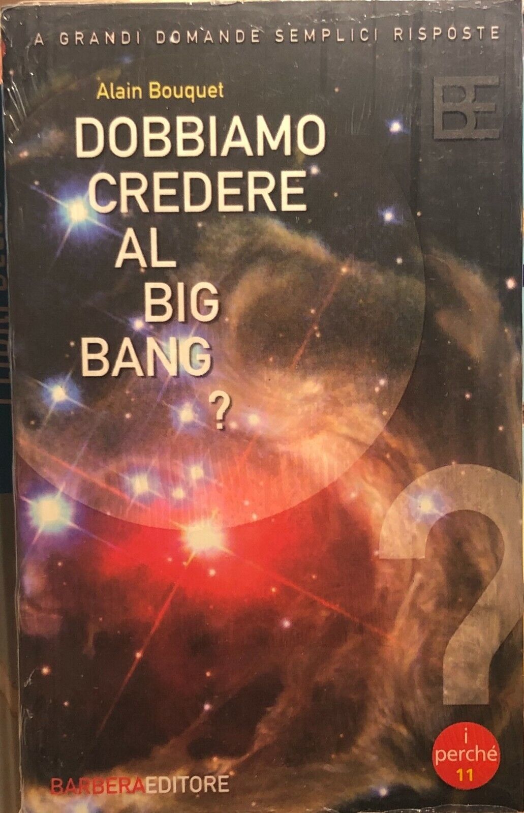 Dobbiamo credere al Big Bang? di Alain Bouquet, 2005, Barbera Editore