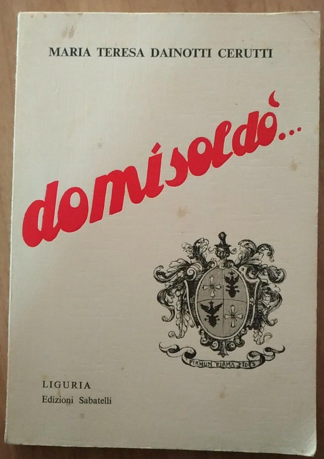  Domisold? - Con dedica  - Maria Teresa Dainotti Cerutti,  1968,  Sabatelli - S