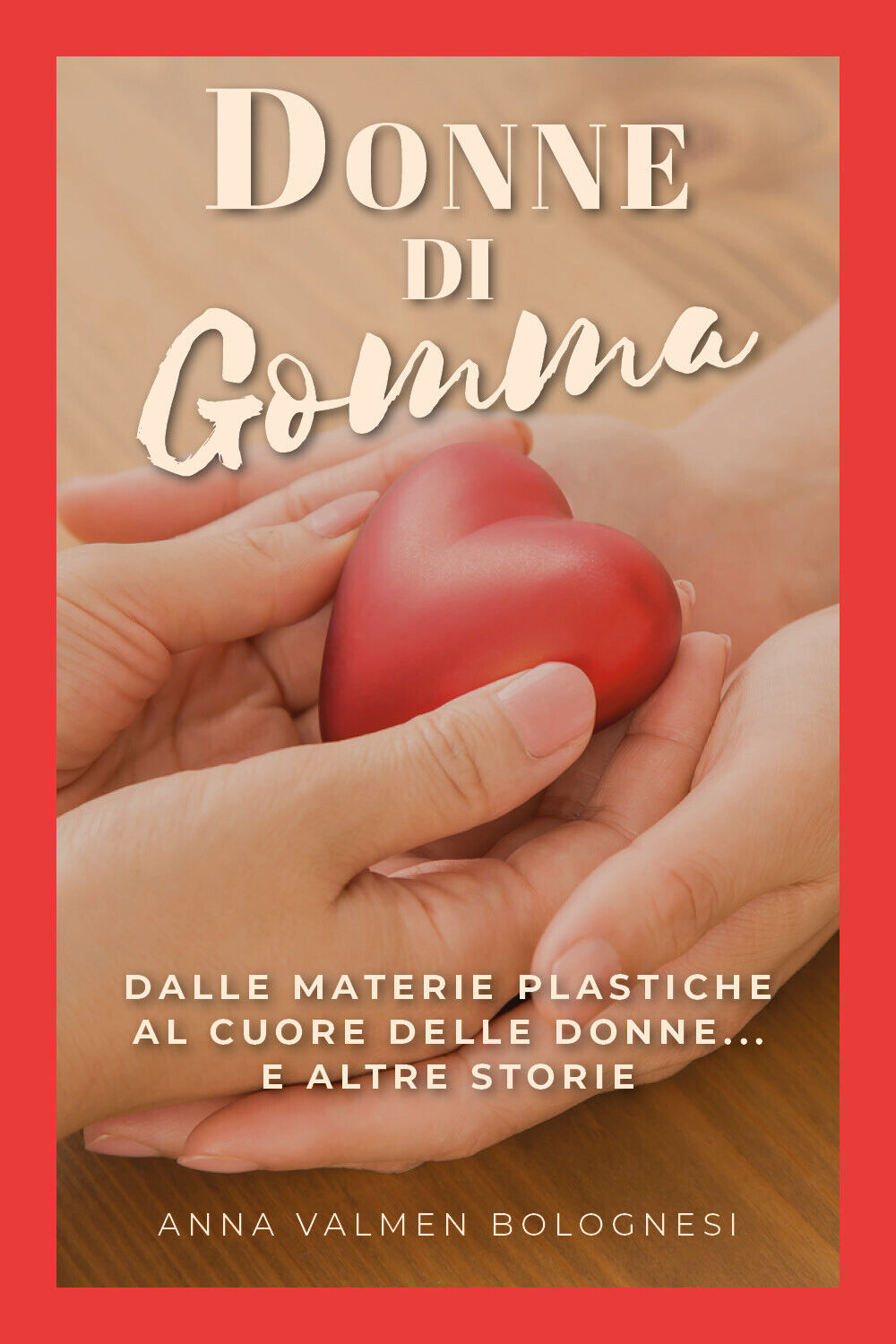Donne di gomma - Anna Valmen Bolognesi,  2019,  Youcanprint