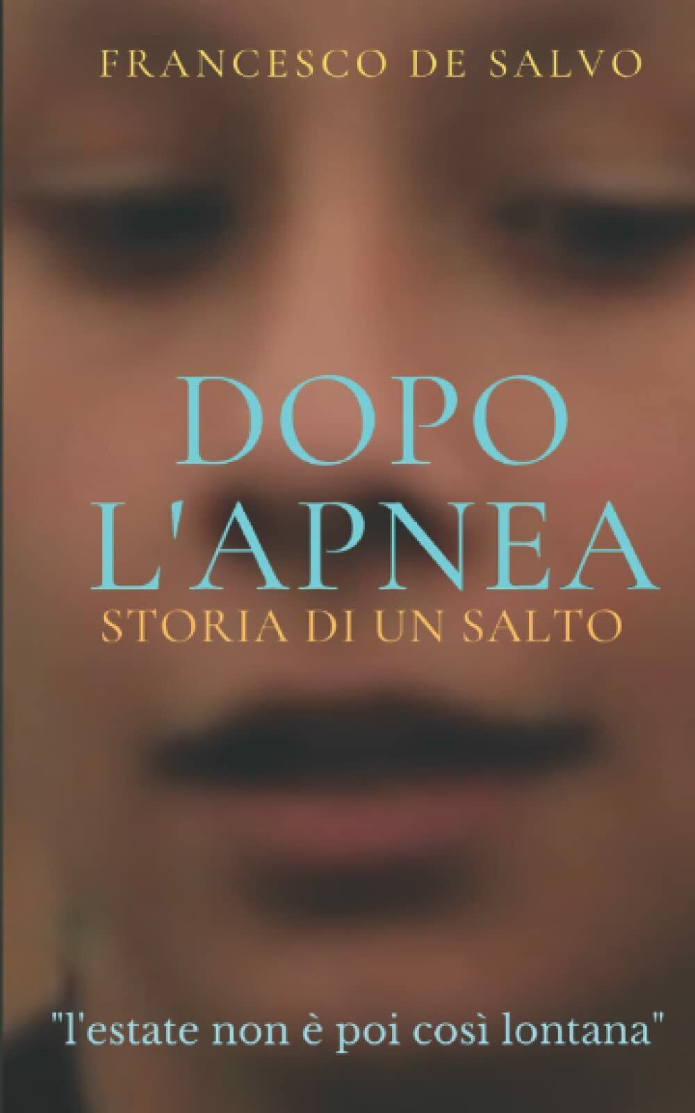 Dopo L' Apnea: Storia di un Salto di Francesco De Salvo,  2021,  Indipendently 