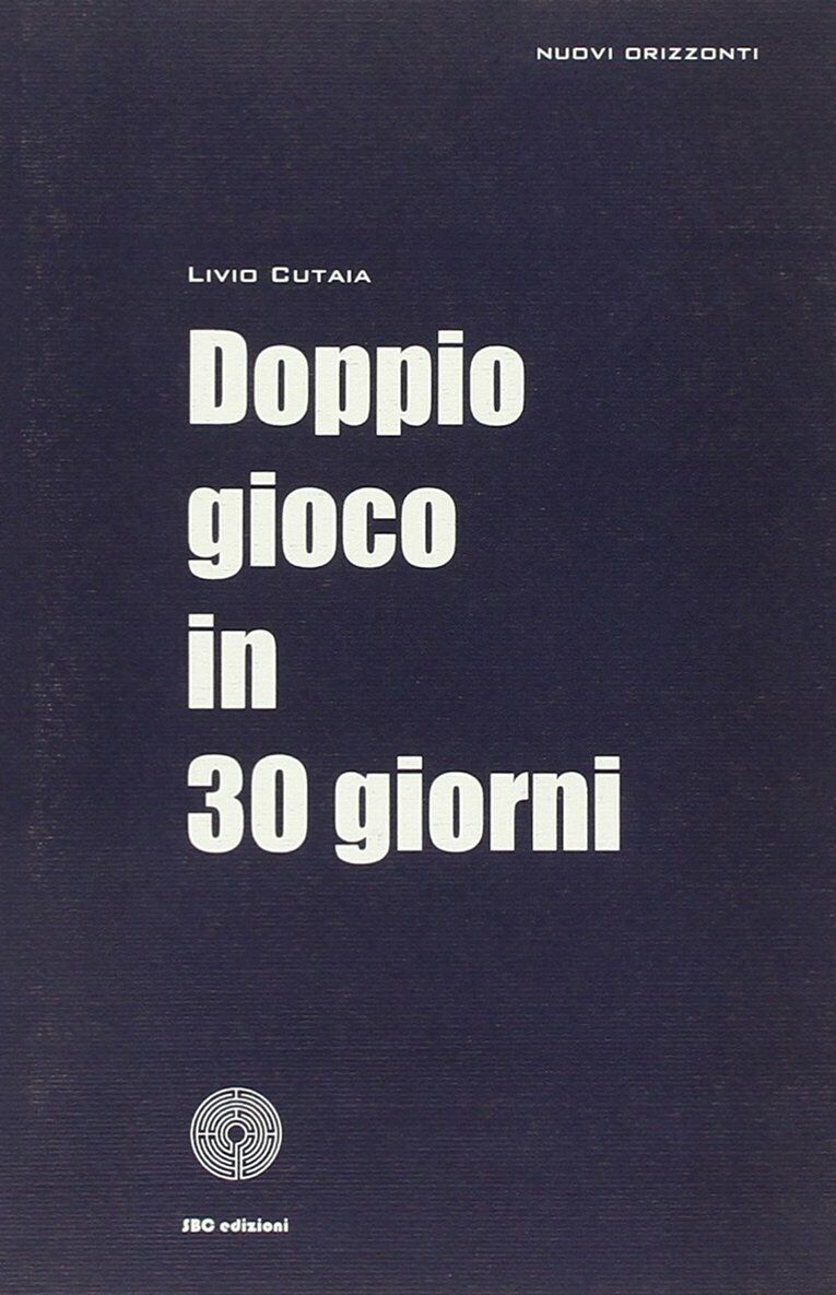 Doppio gioco in 30 giorni di Livio Cutaia,  2010,  Sbc Edizioni