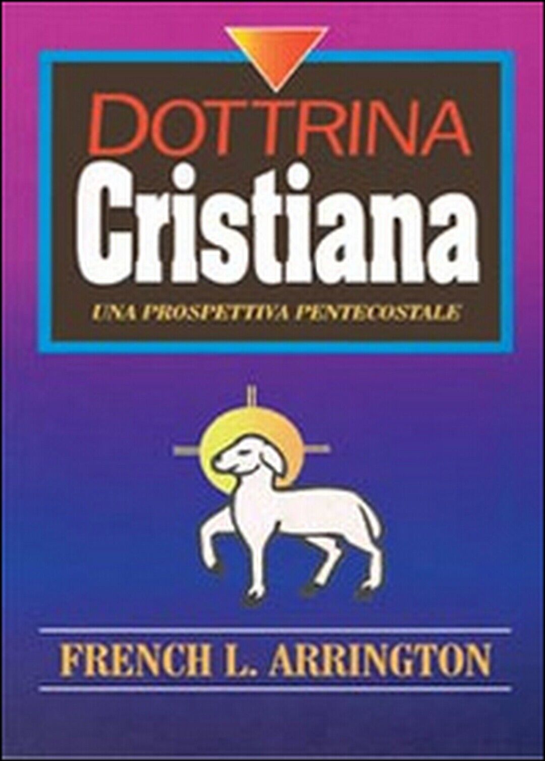Dottrina cristiana. Una prospettiva Pentecostale, French L. Arrington, D. Barra