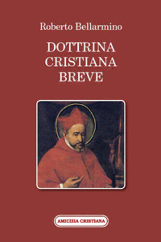 Dottrina cristiana breve di Roberto Bellarmino, 2009, Edizioni Amicizia Cristian