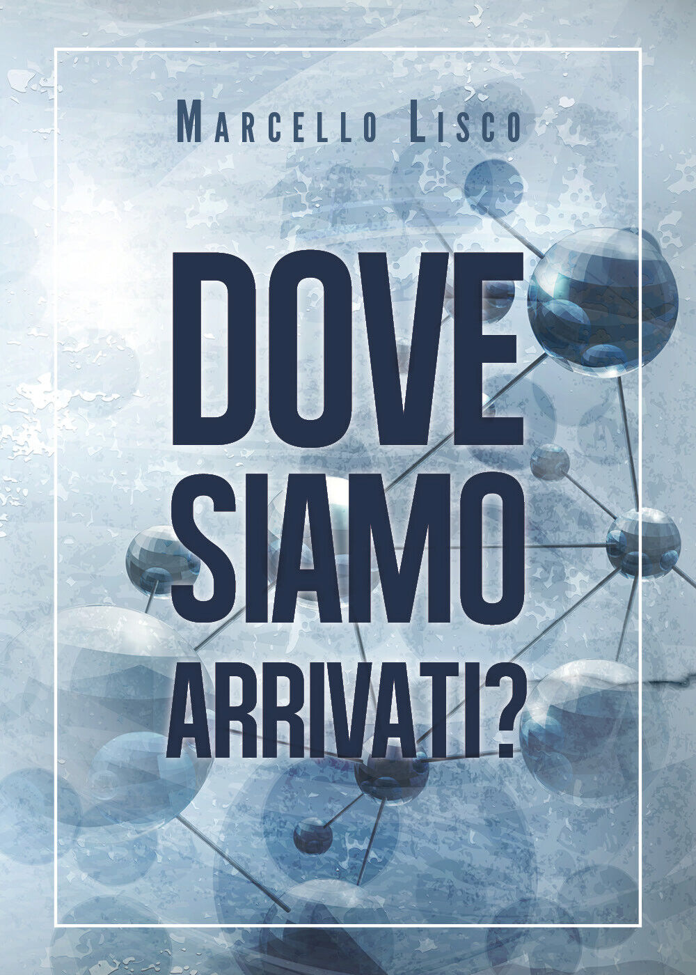 Dove siamo arrivati? - Marcello Lisco,  2020,  Youcanprint